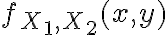 $f_{X_1,X_2}(x,y)$